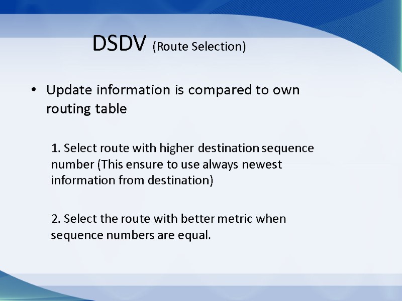 DSDV (Route Selection) Update information is compared to own routing table  1. Select